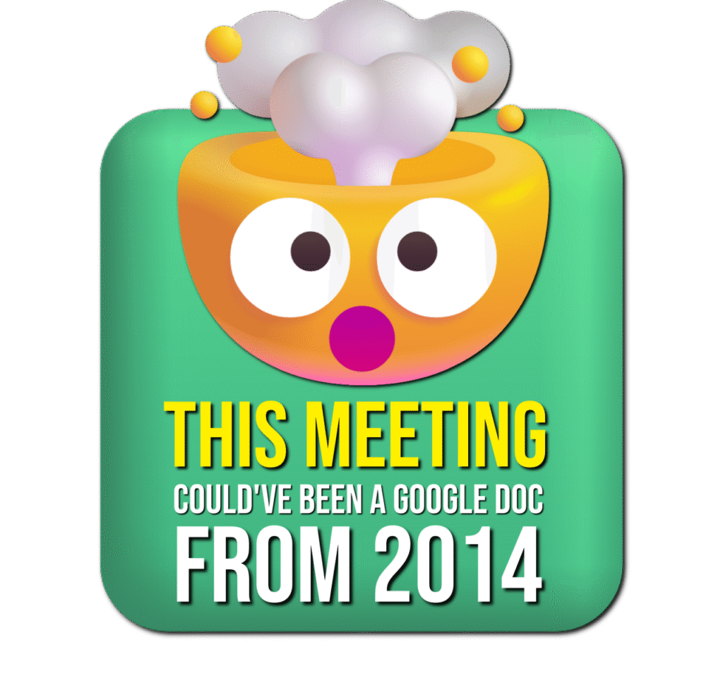 Exploding head emoji with caption: This meeting could’ve been a Google Doc from 2014