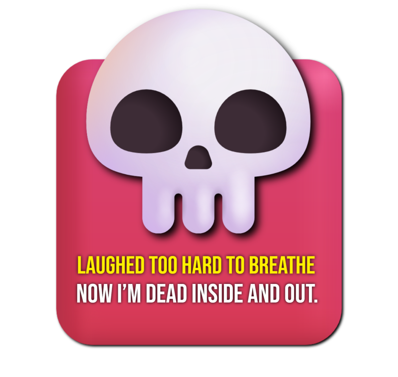 A meme image showing the skull emoji on a red background, with the text: “Laughed too hard to breathe. Now I’m dead inside and out.”