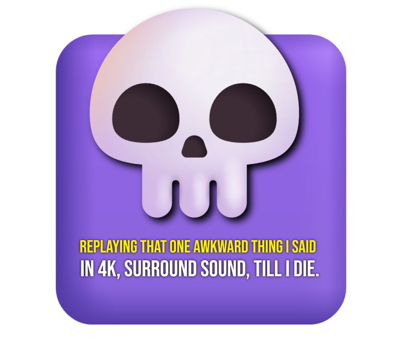A meme-style image featuring the skull emoji on a purple rounded square with the text: “Replaying that one awkward thing I said in 4K, surround sound, till I die.”