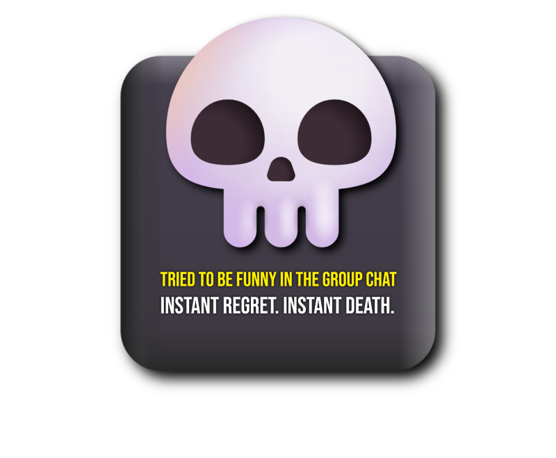 A meme-style image of the skull emoji on a dark rounded square background with the caption: “Tried to be funny in the group chat. Instant regret. Instant death.”