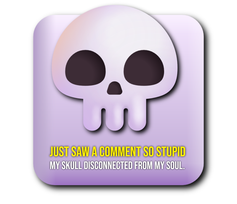 A meme-style image with the skull emoji on a pale purple background, captioned: “Just saw a comment so stupid my skull disconnected from my soul.”