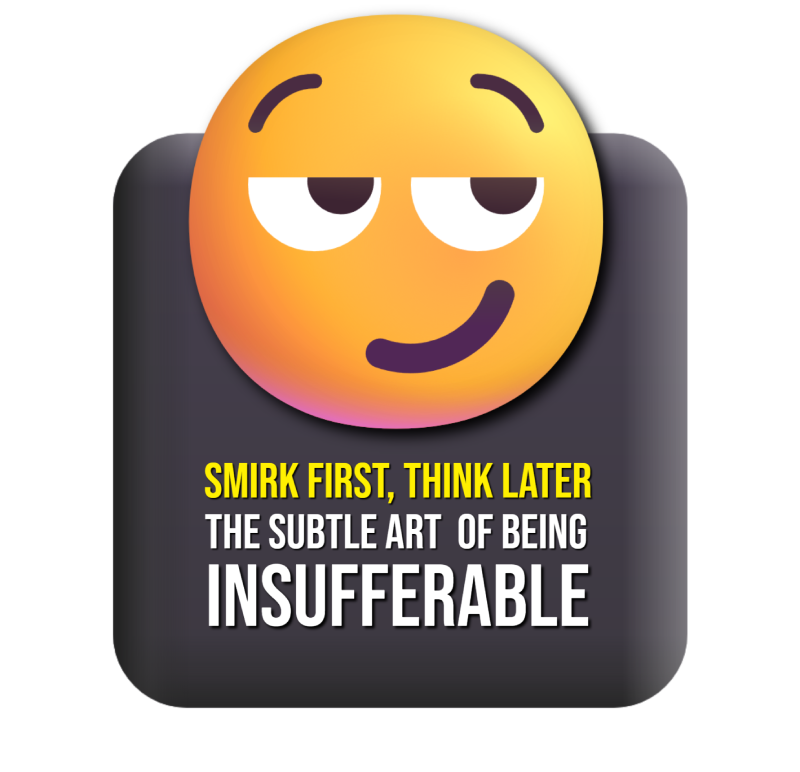Smirking Face emoji meme with caption: Smirk first, think later — the subtle art of being insufferable