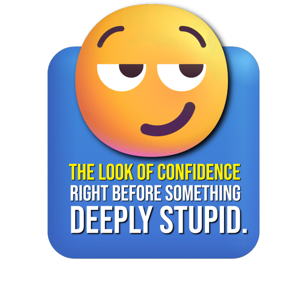 Smirking Face emoji meme with caption: The look of confidence right before something deeply stupid